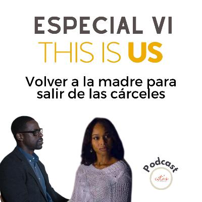 #211. ESPECIAL VI - This is Us en Citas de Radio: Volver a las madres para salir de las cárceles