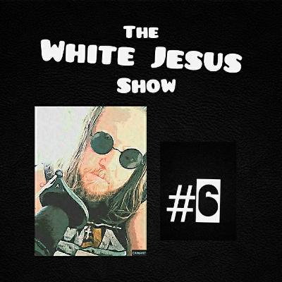 White Jesus Show #6