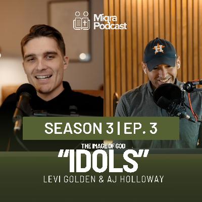 "Idols - The Image of God" | Season 3 EP. 3 | AJ Holloway & Levi Golden "Idols - The Image of God" | Season 3 EP. 3 | AJ Holloway & Levi Golden