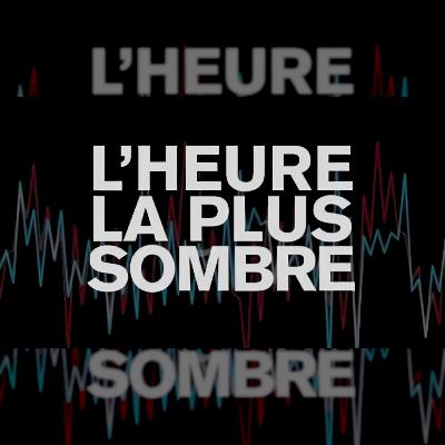 #A – L’Heure la plus sombre