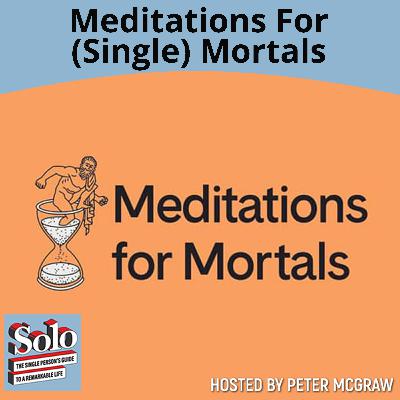 Meditations For (Single) Mortals
