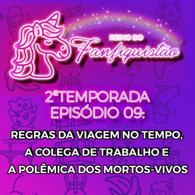 FANFIQUISTÃO 025: REGRAS DA VIAGEM NO TEMPO, A COLEGA DE TRABALHO E A POLÊMICA DOS MORTOS-VIVOS