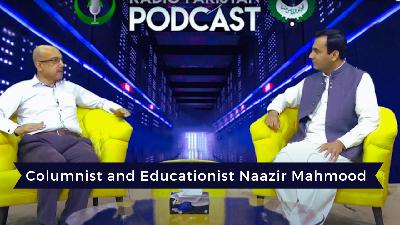 Radio Pakistan's Podcast with Columnist and Educationist Naazir Mahmood Radio Pakistan's Podcast with Columnist and Educationist Naazir Mahmood