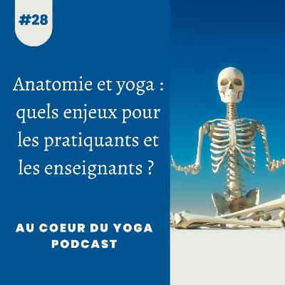 #28 Yoga et anatomie : aller vers une pratique respectueuse du corps