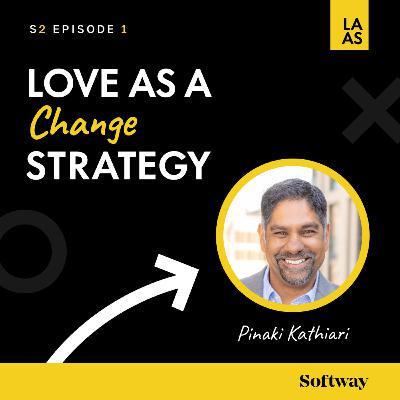 S2E001 - Love as a Change Strategy with Pinaki Kathiari