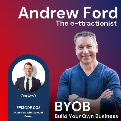 S2 Episode 3 BYOB with Andrew Ford - Samuel Power
