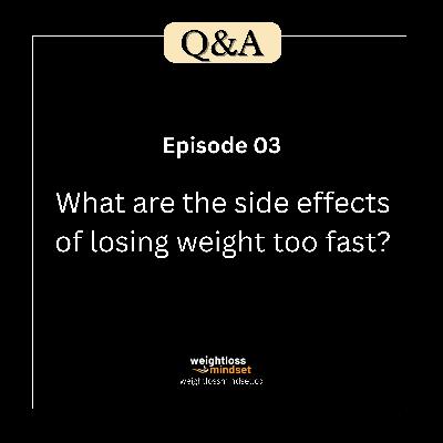 Q&A3 What are the side effects of losing weight too fast?