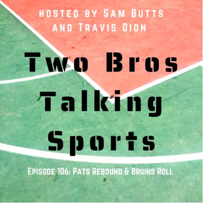 Episode 106: Patriots Rebound & Bruins Continue to Roll