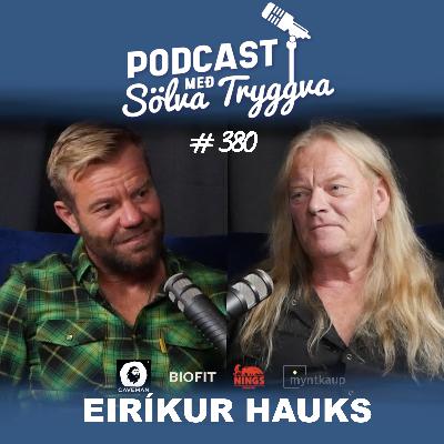 #380 Eiríkur Hauks með Sölva Tryggva (Áskriftarþáttur)