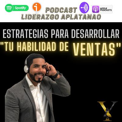 Estrategias para desarrollar tu habilidad de ventas Estrategias para desarrollar tu habilidad de ventas
