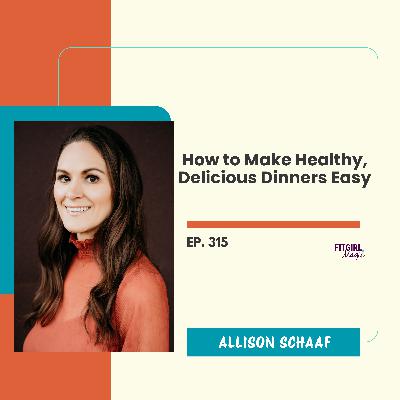 How to Make Healthy, Delicious Dinners Easy |315 How to Make Healthy, Delicious Dinners Easy |315