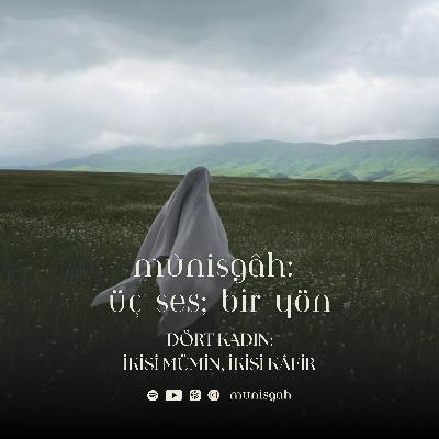 Bölüm 4 | Dört Kadın: İkisi Mümin, İkisi Kâfir