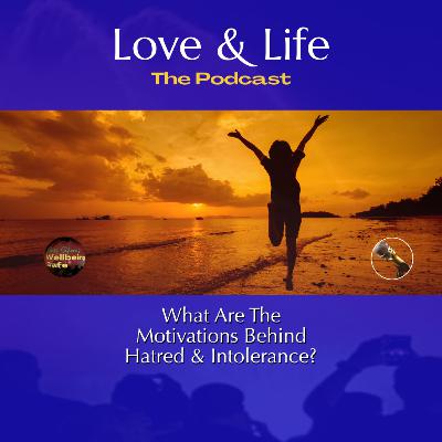 What Are The Motivations Behind Hatred & Intolerance? What Are The Motivations Behind Hatred & Intolerance?