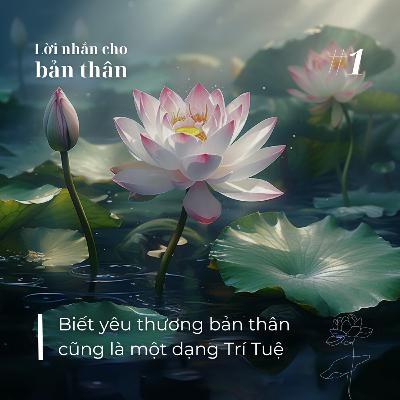 Lời nhắn cho bản thân #1 || Biết yêu thương bản thân cũng là một dạng Trí Tuệ