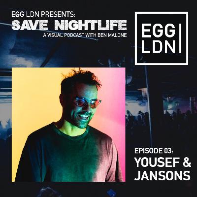 EGG LDN Presents: Save Nightlife - Episode 03: Ben Malone with Yousef & Jansons EGG LDN Presents: Save Nightlife - Episode 03: Ben Malone with Yousef & Jansons