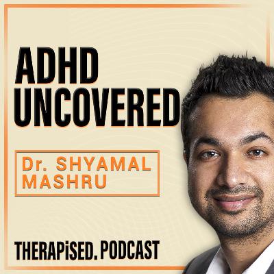 Ep 8: ADHD Uncovered: A journey into a psychiatrist's insights about ADHD