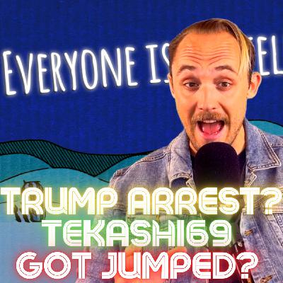 #109 - Trump ARREST?! Tekashi69 BEAT UP?!