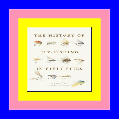 [BOOK] The History of Fly-Fishing in Fifty Flies Full PDF