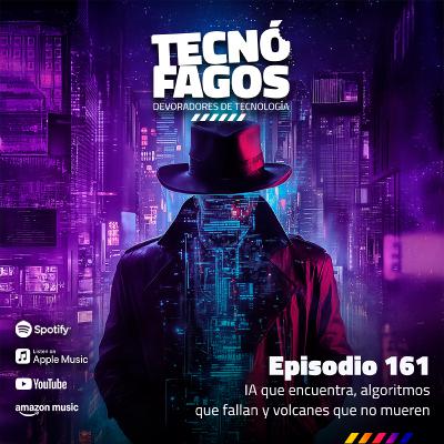 Ep. 161: IA que encuentra, algoritmos que fallan y volcanes que no mueren