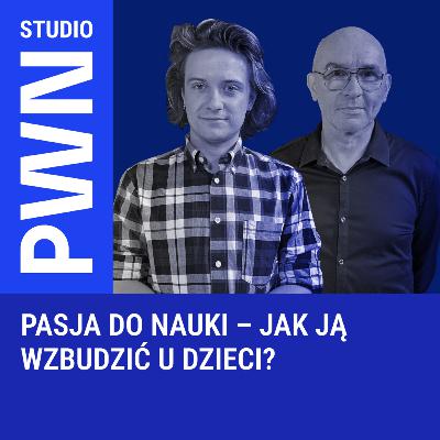Pasja do nauki – jak ją wzbudzić u dzieci? Pasja do nauki – jak ją wzbudzić u dzieci?