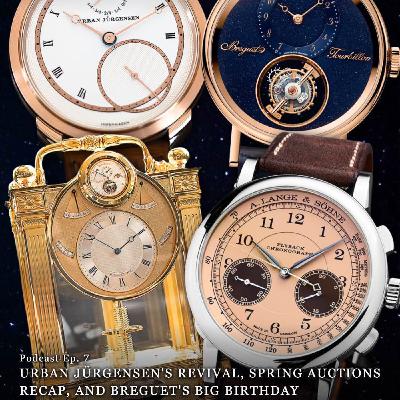Ep. 7 - Urban Jürgensen, Spring Auction Season, and Breguet's Anniversary Launches