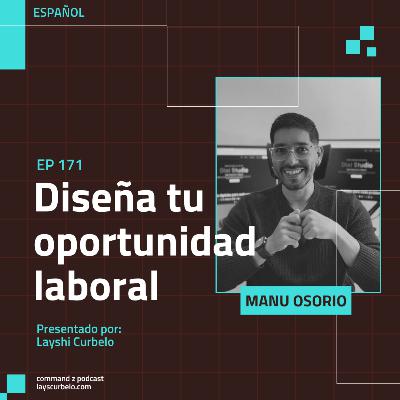 Episodio 171: Manu Osorio | Diseña tu oportunidad laboral Episodio 171: Manu Osorio | Diseña tu oportunidad laboral