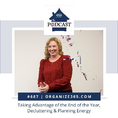 687 - Taking Advantage of the End of the Year, Decluttering & Planning Energy