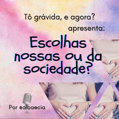 Escolhas nossas ou da sociedade?