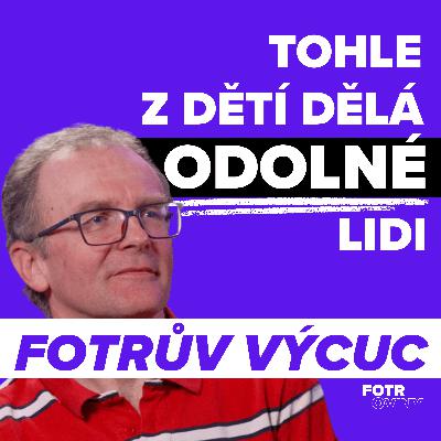 FOTRŮV VÝCUC z Dětem dnes nechybí komfort. Chybí jim dobrodružství v přírodě | Aleš Pokorný