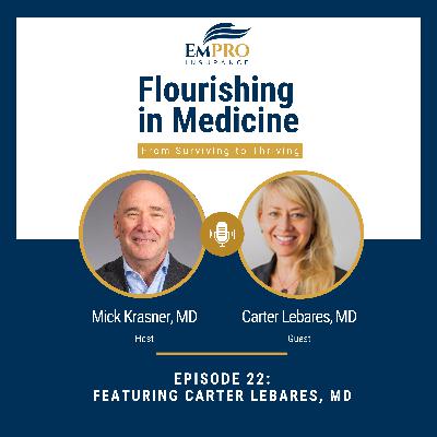 Flourishing in Medicine: From Surviving to Thriving Episode 22 Navigating Medicine: A Surgeon's Journey of Advocacy and Empowerment with Dr. Carter Lebares