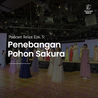 Podcast Relax Eps. 3: Penebangan Pohon Sakura