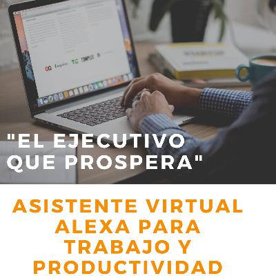 #10 Asistente virtual Alexa (Echo dot Amazon) p/trabajo y productividad- "El Ejecutivo que prospera" #10 Asistente virtual Alexa (Echo dot Amazon) p/trabajo y productividad- "El Ejecutivo que prospera"