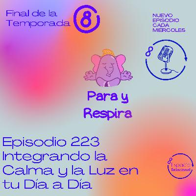 Episodio 223 - Integrando la calma y la luz en tu dia a dia - Fin temporada 8 Episodio 223 - Integrando la calma y la luz en tu dia a dia - Fin temporada 8