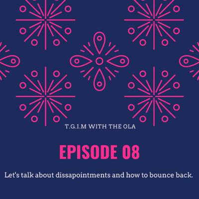Season 1 Episode 08: Let's talk about disappointment and how to bounce back. Season 1 Episode 08: Let's talk about disappointment and how to bounce back.