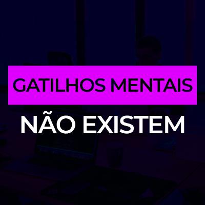 #15 Gatilhos Mentais NÃO EXISTEM!