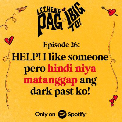26: HELP! I LIKE SOMEONE PERO HINDI NIYA MATANGGAP ANG DARK PAST KO!