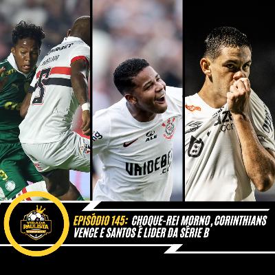 🎙️EP 145: CHOQUE REI MORNO, CORINTHIANS VENCE E SANTOS LÍDER DA SÉRIE B 🎙️EP 145: CHOQUE REI MORNO, CORINTHIANS VENCE E SANTOS LÍDER DA SÉRIE B