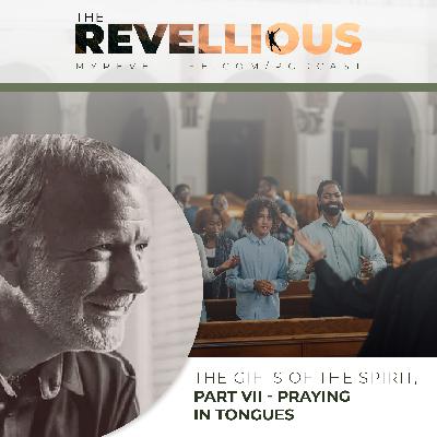 Episode 49 - The Gifts of the Spirit, Part VII - Praying In Tongues