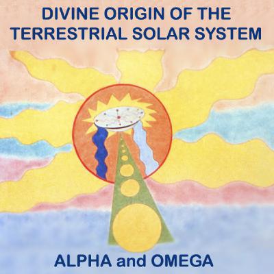 07-07 DIVINE ORIGIN OF THE TERRESTRIAL SOLAR SYSTEM