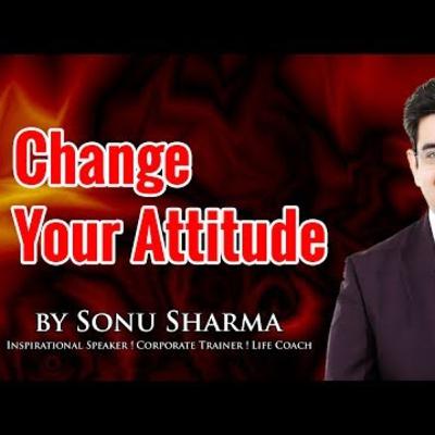 Change your attitude | Sonu Sharma