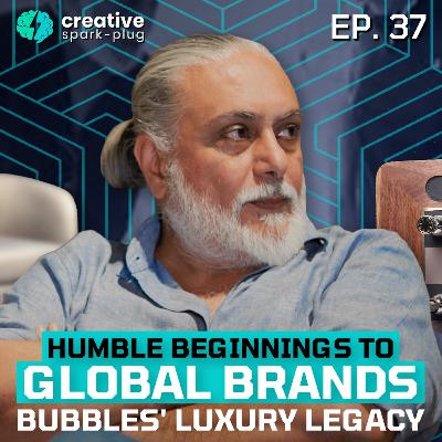 Humble Beginnings to Global Brands: Bubbles' Luxury Legacy | Creative Spark-plug | EP- 37