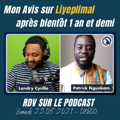 #67 - Liyeplimal - Mon Avis après bientôt 1 an et demi (Interview avec Patrick Nguekam) #67 - Liyeplimal - Mon Avis après bientôt 1 an et demi (Interview avec Patrick Nguekam)