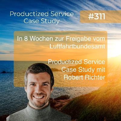 In 8 Wochen zur Freigabe vom Luftfahrtbundesamt - Productized Service Case Study mit Robert Richter In 8 Wochen zur Freigabe vom Luftfahrtbundesamt - Productized Service Case Study mit Robert Richter