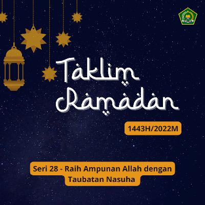 Taklim Ramadan 1443 H- Seri 28 - Raih Ampunan Allah dengan Taubatan Nasuha