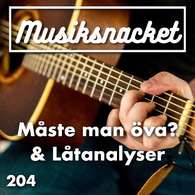 204. Måste man öva? & Låtanalyser