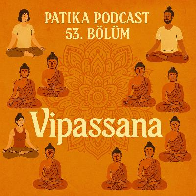 Patika Podcast 53 – Vipassana Meditasyonu: Sessizlik, Farkındalık ve İçsel Dönüşüm