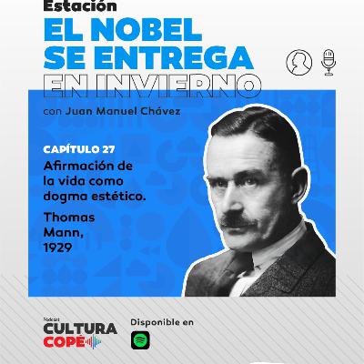 El nobel se entrega en invierno. EP27: Afirmación de la vida como dogma estético – Thomas Mann, 1929