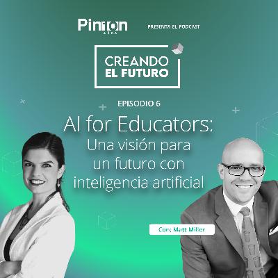 Episodio 6: AI for Educators: Una visión para un futuro con inteligencia artificial