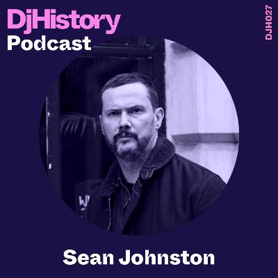 DjHistory Podcast - Sean Johnston (DJH027)