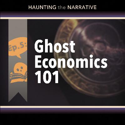 [05] Worldbuilding: Ghost Economics 101